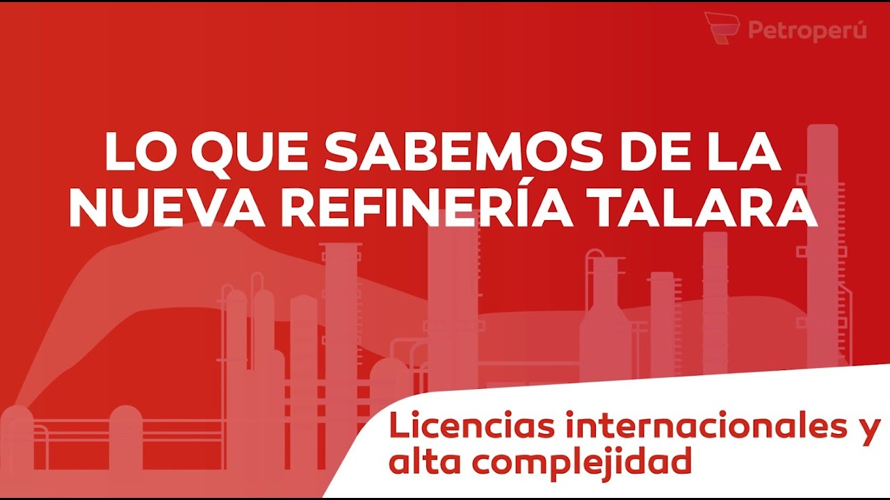 PETROPERÚ: ¿POR QUÉ SE CALIFICA A LA NUEVA REFINERÍA TALARA DE ALTA COMPLEJIDAD?