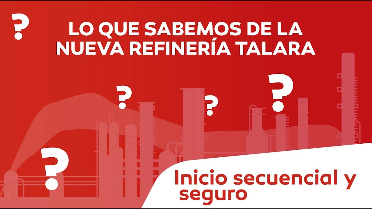 PETROPERÚ: LO QUE SABEMOS DE LA NUEVA REFINERÍA TALARA INICIO SECUENCIAL Y SEGURO
