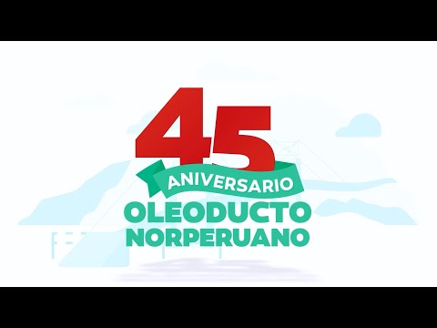 OLEODUCTO NORPERUANO 45 AÑOS AL SERVICIO DEL PERÚ