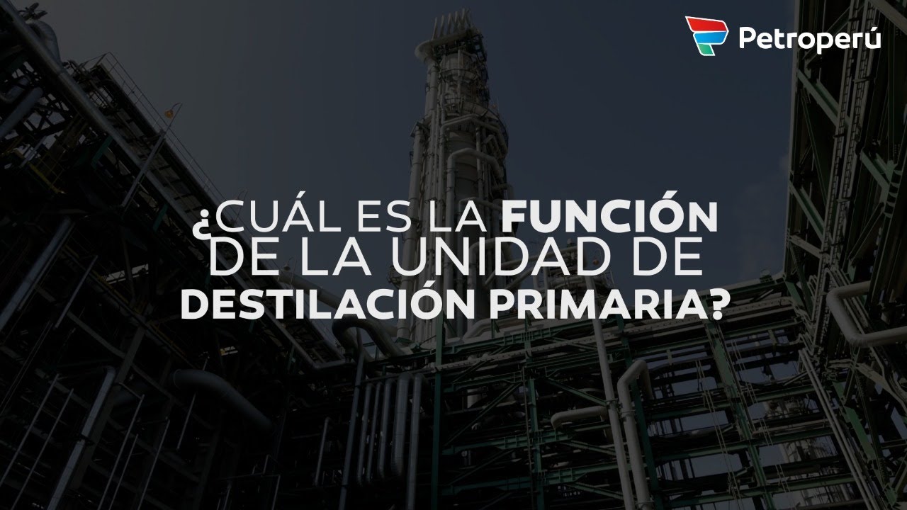 Nueva Refinería Talara: Unidad de destilación primaria