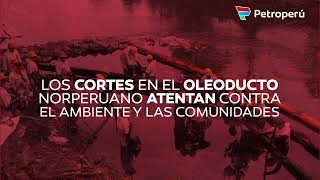 Los cortes en el Oleoducto Norperuano afectan al ambiente y comunidades
