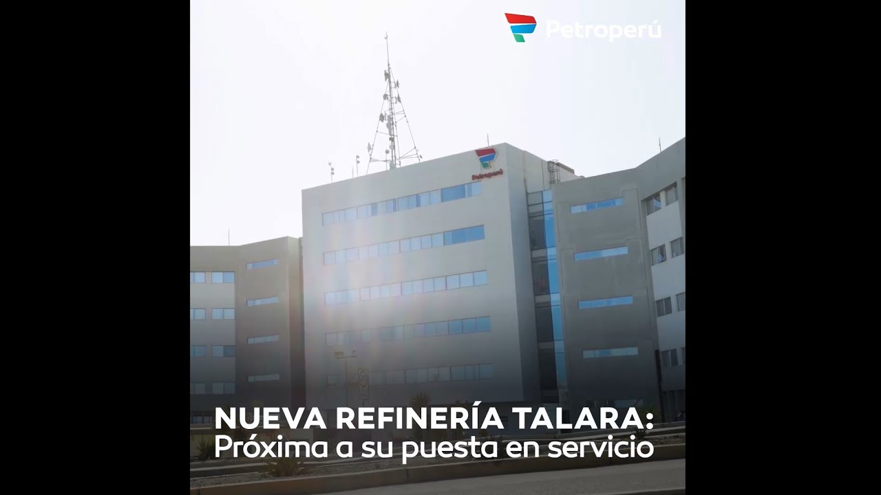 Nueva Refinería Talara próxima a su puesta en servicio